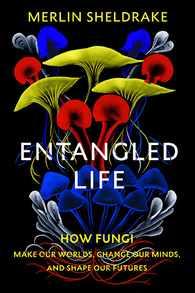 Image of book cover Entangled Life by Merlin Sheldrake