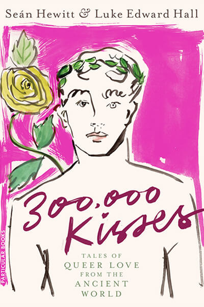Service95 Recommends 300,000 Kisses - Tales of Queer Love From The Ancient World by Seán Hewitt and Luke Edward Hall