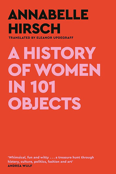 Service95 Recommends  A History of Women in 101 Objects by Annabelle Hirsch