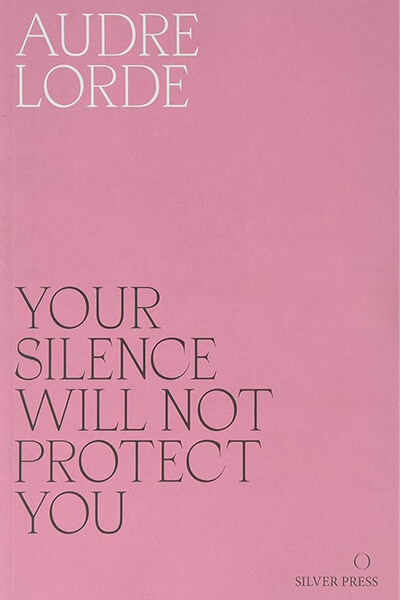 Your Silence Will Not Protect You: Essays and Poems 