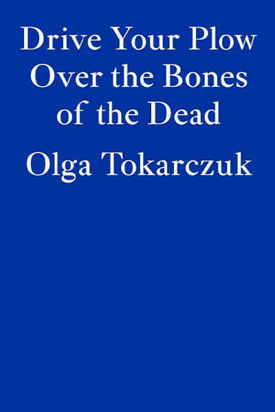 Service95 Recommends Drive Your Plow Through the Bones of the Dead by Olga Tokarczuk (author) and Antonia Lloyd-Jones (translator)
